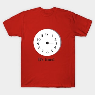 It is time! T-Shirt